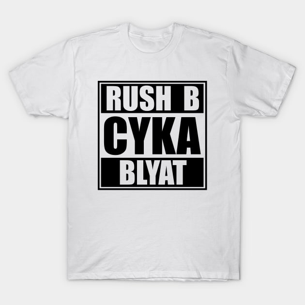 Rush B CYKA BLYAT - CS|GO T-Shirt by muupandy